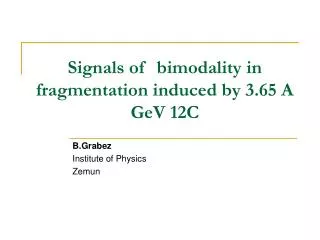 Signals of b imodality in fragmentation induced by 3.65 A GeV 12C