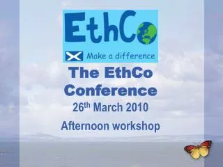 The EthCo Conference 26 th March 2010 Afternoon workshop