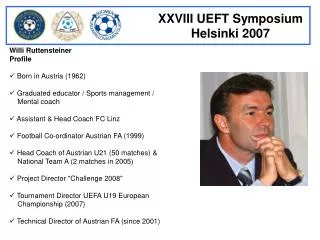 Willi Ruttensteiner			 Profile		  Born in Austria (1962)  Graduated educator / Sports management / Mental coach