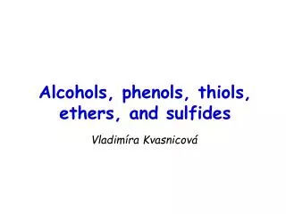 Alcohols, phenols, thiols, ethers, and sulfides