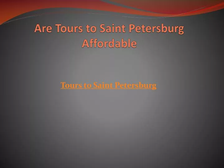 are tours to saint petersburg affordable