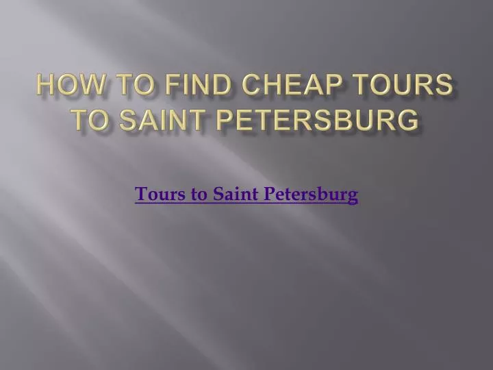 how to find cheap tours to saint petersburg