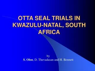 OTTA SEAL TRIALS IN KWAZULU-NATAL, SOUTH AFRICA