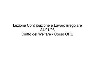 Lezione Contribuzione e Lavoro irregolare 24/01/08 Diritto del Welfare - Corso ORU