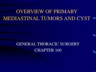 OVERVIEW OF PRIMARY MEDIASTINAL TUMORS AND CYST