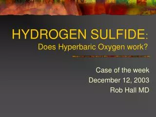 HYDROGEN SULFIDE : Does Hyperbaric Oxygen work?