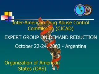 Inter-American Drug Abuse Control Commission (CICAD) EXPERT GROUP ON DEMAND REDUCTION October 22-24, 2003 - Argentina
