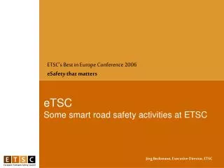 eTSC Some smart road safety activities at ETSC