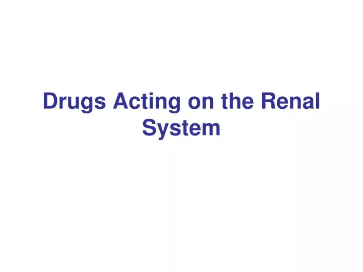 drugs acting on the renal system