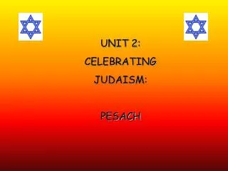 UNIT 2: CELEBRATING JUDAISM: PESACH