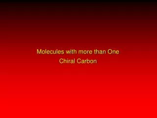 Molecules with more than One Chiral Carbon