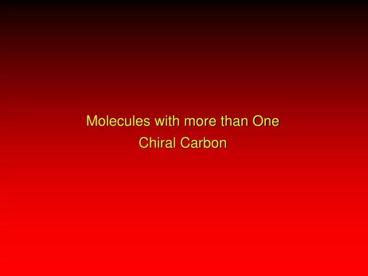 molecules with more than one chiral carbon