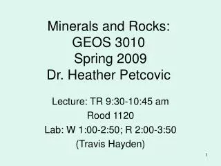Minerals and Rocks: GEOS 3010 Spring 2009 Dr. Heather Petcovic