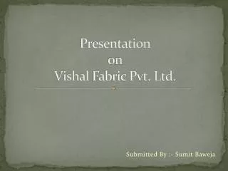 Presentation on Vishal Fabric Pvt. Ltd.