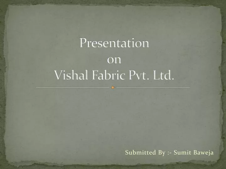 presentation on vishal fabric pvt ltd