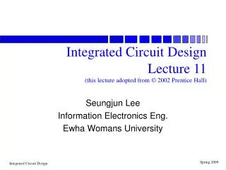 Integrated Circuit Design Lecture 11 (this lecture adopted from © 2002 Prentice Hall)