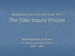 Analysis and Use of Student Data, Part I The Data Inquiry Process