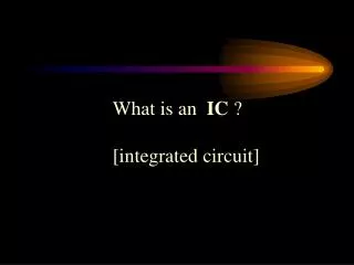 What is an IC ? [integrated circuit]