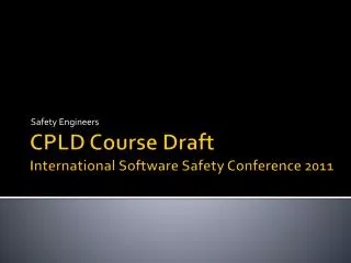CPLD Course Draft International Software Safety Conference 2011