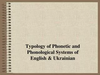 Typology of Phonetic and Phonological Systems of English &amp; Ukrainian