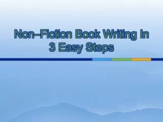 Non–Fiction Book Writing In 3 Easy Steps
