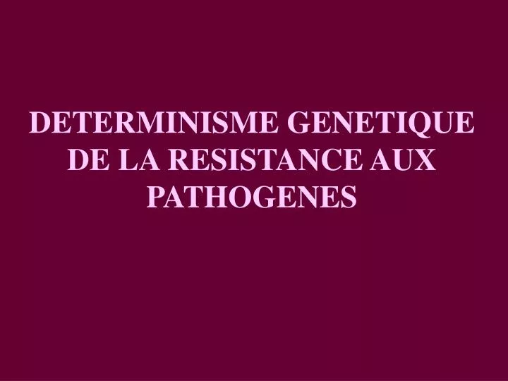 determinisme genetique de la resistance aux pathogenes