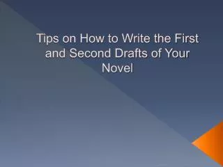Tips on How to Write the First and Second Drafts of Your Nov