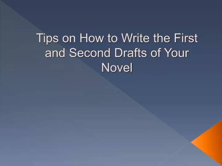 tips on how to write the first and second drafts of your novel