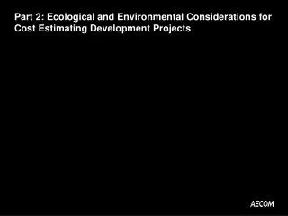 Part 2: Ecological and Environmental Considerations for Cost Estimating Development Projects