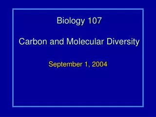 Biology 107 Carbon and Molecular Diversity