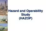 Hazard and Operability Study ( HAZOP)