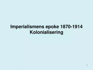 Imperialismens epoke 1870-1914 Kolonialisering