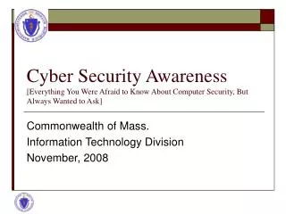 Cyber Security Awareness [Everything You Were Afraid to Know About Computer Security, But Always Wanted to Ask]