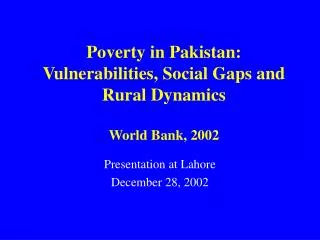 Poverty in Pakistan: Vulnerabilities, Social Gaps and Rural Dynamics World Bank, 2002