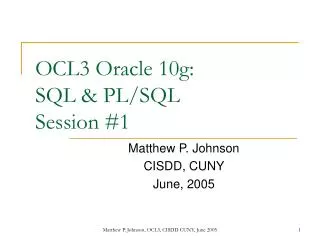 OCL3 Oracle 10g: SQL &amp; PL/SQL Session #1
