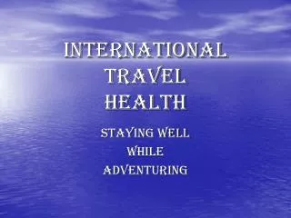 INTERNATIONAL TRAVEL HEALTH
