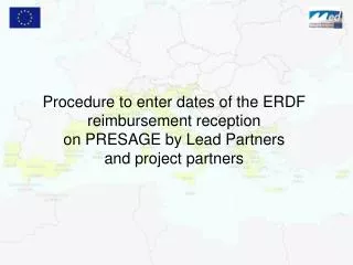 Procedure to enter dates of the ERDF reimbursement reception on PRESAGE by Lead Partners and project partners