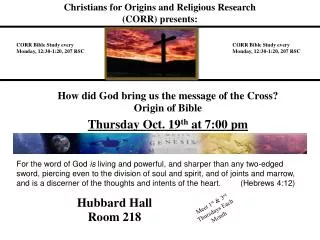 How did God bring us the message of the Cross? Origin of Bible Thursday Oct. 19 th at 7:00 pm