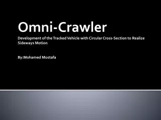 Omni- Crawler Development of the Tracked Vehicle with Circular Cross-Section to Realize Sideways Motion By:Mohamed M os