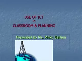 USE OF ICT IN CLASSROOM &amp; PLANNING