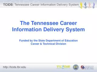 The Tennessee Career Information Delivery System Funded by the State Department of Education Career &amp; Technical Divi