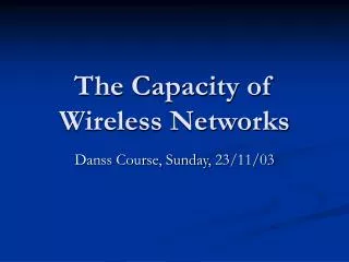 The Capacity of Wireless Networks