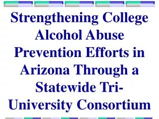 Strengthening College Alcohol Abuse Prevention Efforts in Arizona Through a Statewide Tri-University Consortium