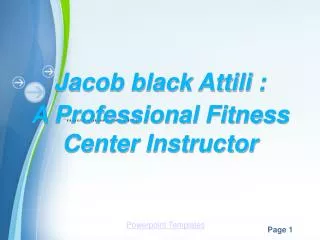 Jacob black Attili : A professional Fitness center Instructor