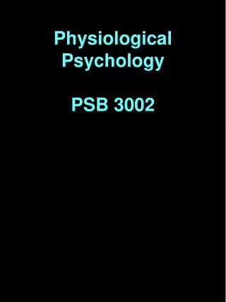 Physiological Psychology PSB 3002