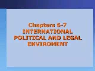 Chapters 6-7 INTERNATIONAL POLITICAL AND LEGAL ENVIROMENT