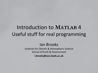 Introduction to M ATLAB 4 Useful stuff for real programming