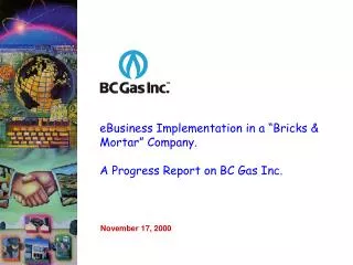 eBusiness Implementation in a “Bricks &amp; Mortar” Company. A Progress Report on BC Gas Inc.