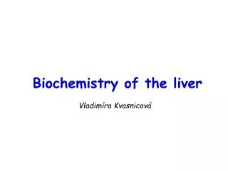Biochemistry of the liver