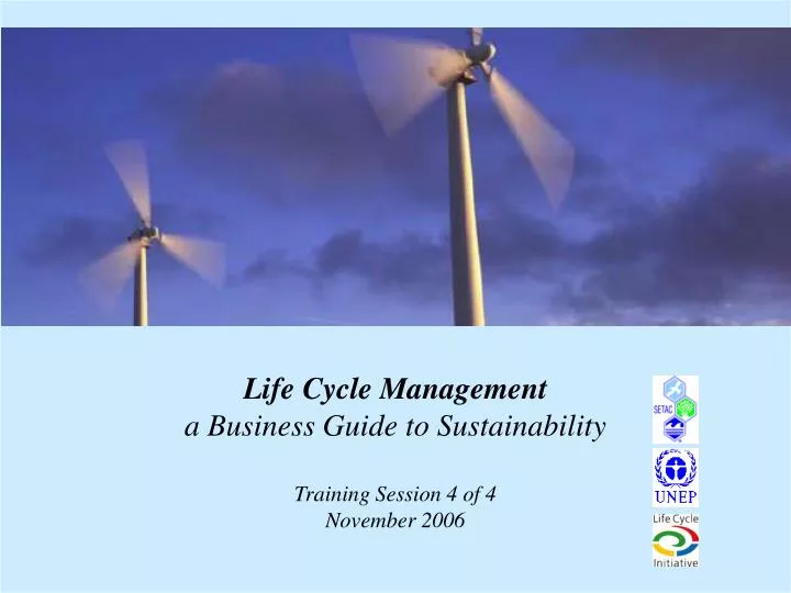 life cycle management a business guide to sustainability training session 4 of 4 november 2006